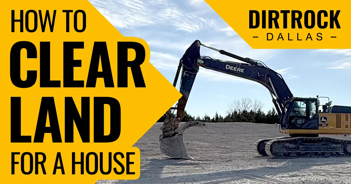 John Deere 350 excavator with bucket raised on a cleared dirt lot, tree line and blue sky in background. Text reads How to Clear Land for a House with DirtRock Dallas logo.