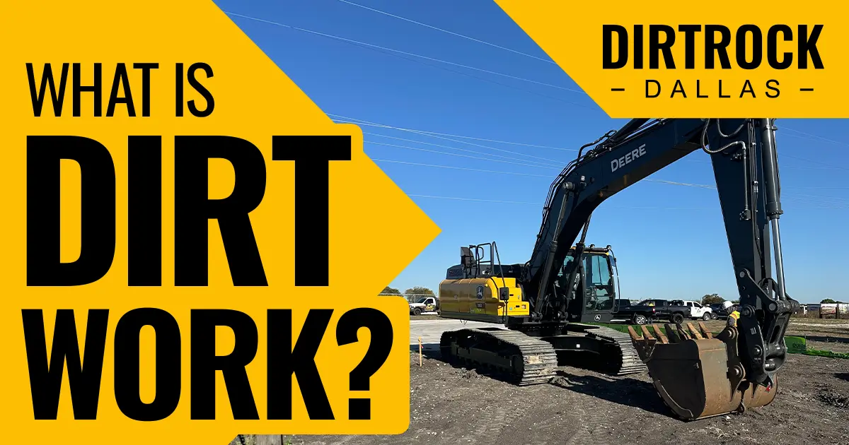 DirtRock Dallas excavator on a cleared job site in North Texas with text reading What is Dirt Work